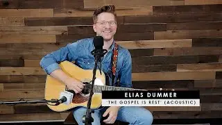 Elias Dummer | 'The Gospel Is Rest' (acoustic + story behind)