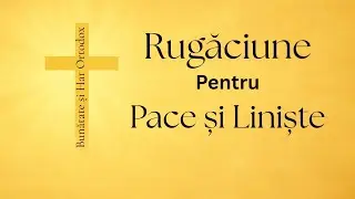 Rugăciune pentru Liniște, Pace și Binecuvântare | Rugăciune Ortodoxă Puternică