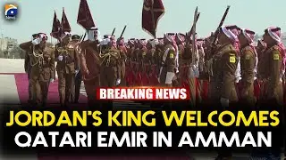 Jordan&rsquo;s King Welcomes Qatari Emir in Amman | State Visit Highlights | Geo News English