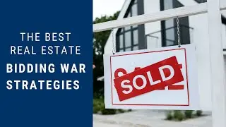 The Best Real Estate Bidding War Strategies