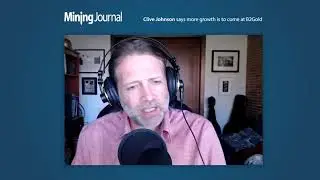Mining Journal talks with Clive Johnson: More growth is to come at B2Gold