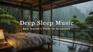 Rain Sounds & Relaxing Piano Music - Relieve Stress, Anxiety & Fall Asleep - Deep Sleep Music
