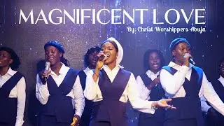 Magnificent Love (Official Live Video) – Christ Worshippers Abuja