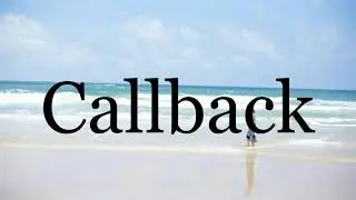 How To Pronounce Callback🌈🌈🌈🌈🌈🌈Pronunciation Of Callback