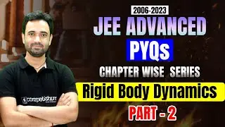 17- JEE Advanced Physics PYQs🔥 | Rigid Body Dynamics | RBD | 2006- 2023| Must Watch | ABJ Sir
