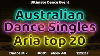 Mega Hits ♫ Australian Dance Singles Aria top 20  Mix #001    (Week 40)