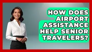 How Does Airport Assistance Help Senior Travelers? - Senior Travel Expert Guide
