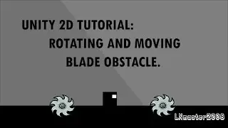 Unity 2d,how to make rotating and moving blade obstacle | LNmaster2008 |