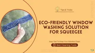 Eco-Friendly Window Washing Solution For Squeegee | BestCleaningTools | John Larson