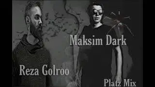 Maksim Dark & Reza Golroo ( Platz Mix)