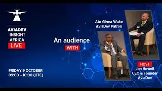 A live audience with Ato Girma Wake, AviaDev Patron. (live podcast recording 9th October)