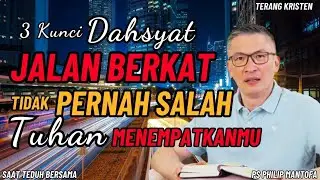 “Jalan Berkat — 3 Kunci Dahsyat Agar Tuhan Tidak Pernah Salah Menempatkanmu” | SAAT TEDUH PS PHILIP