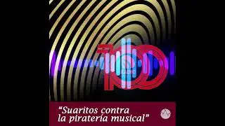 Cr&oacute;nicas del dial 📻 | &ldquo;Suaritos contra la pirater&iacute;a musical&rdquo;