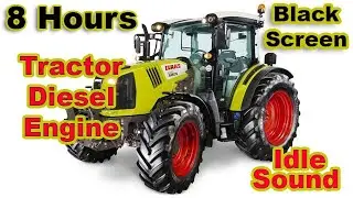 8 Hours Claas Tractor Diesel Engine idle Sound, Black Screen, Sleep, Meditation, Relax, Dream, Study