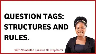QUESTION TAGS: STRUCTURES AND RULES.