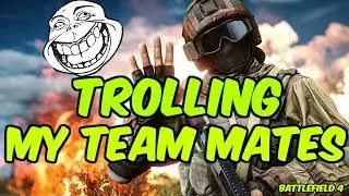 BATTLEFIELD 4 TROLLING MY TEAM MATES FUNNY CLIP 4K