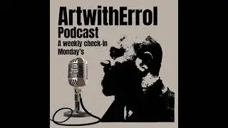 ArtwithErrol Podcast Episode 25