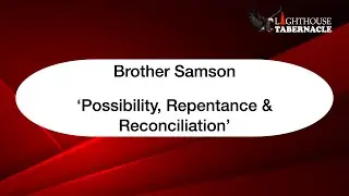 Brother Samson ‘Possibility, Repentance & Reconciliation’
