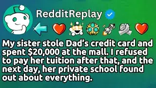 [FULL STORY] My golden child sister stole my dad's credit card and spent $20,000 at the mall so...