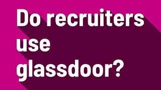 Do recruiters use glassdoor?