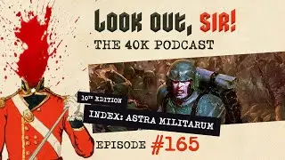 Look Out, Sir! 40k Podcast 165 - What makes the best Game World & Index Astra Militarum