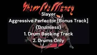 Slayer - Aggressive Perfector [Bonus Track] (Drumless) 1.Drum Backing Track 2.Drums Only