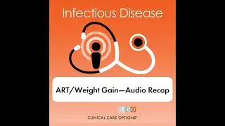 Contemporary Management of HIV 2021: First-line ART and Weight Gain&mdash;Audio Recap