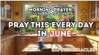 Start Every June Morning With This Prayer | Blessing & Breakthrough