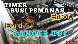 MODUL TIMER BUSI PEMANAS (Timer Glow) FORD RANGER TDI ERROR || MESIN SULIT HIDUP.