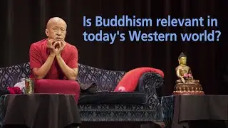 Is Buddhism relevant in&nbsp;today's world especially in the West? ‒ Dzongsar Khyentse Rinpoche