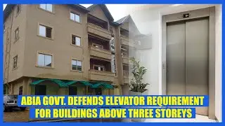 ABIA GOVT. DEFENDS ELEVATOR REQUIREMENT FOR BUILDINGS ABOVE THREE STOREYS