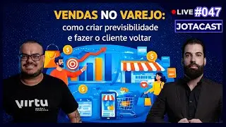 🔴 Vendas no Varejo: Como criar previsibilidade e fazer o cliente voltar | JOTACAST #47