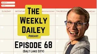 Ep. 68 (Salt Lake City) - The Weekly Dailey Podcast