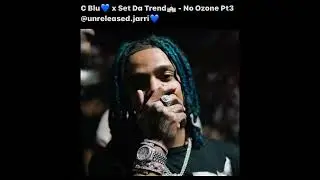 C Blu x Set Da Trend - No Ozone Pt3 (Unreleased)