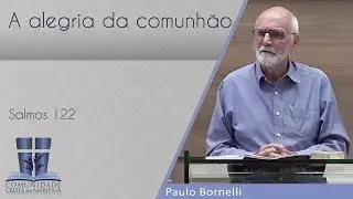 A alegria da comunhão | Pr. Paulo Bornelli  | 23/06/2018