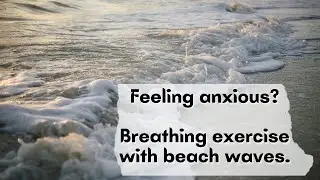 Breathing exercise with beach waves | Calming beach sounds | Anxiety grounding technique