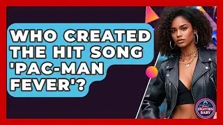 Who Created the Hit Song 'Pac-Man Fever'? - I'm an 80s Baby
