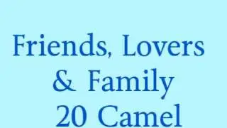 Friends, Lovers and Family - 20 Camel