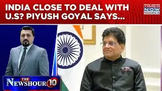 Piyush Goyal Exclusive: Union Minister On Trump Tariff Row, India-U.S Trade Deal & FTA With Qatar