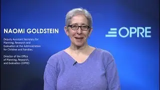 OPRE: 2018 in Review - (former) Deputy Assistant Secretary Naomi Goldstein