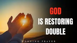Loss Is Setup For Abundance | Decree and Declare Double Restoration in Jesus’ Name | Morning Prayer