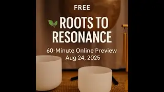 🌿 Roots to Resonance | 60-Minute Online Sound Bath + Guided Meditation | Aug 24, 2025