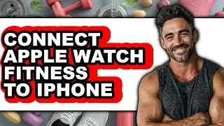 How to Connect Apple Watch Fitness to Iphone - Easy Guide