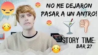 STORY TIME! Me negaron la entrada a un antro: Bar27 | Henry Evia