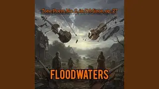 Tone Poem No. 2, in D Minor, op. 27, &ldquo;Floodwaters&rdquo;