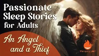Passionate Sleep Stories | 🔥 An Angel and a Thief ❤️&zwj;🔥 | Romantic Bedtime Story | Spicy Romance