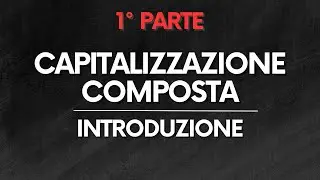 MATE FIN: Capitalizzazione composta - Introduzione – PARTE 1/2