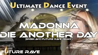 Future Rave ♫ Madonna - Die Another Day (Ersin AVCI Future Rave Remix)