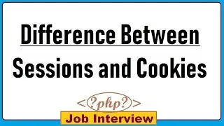 4. What is the Difference Between Sessions and Cookies in PHP ?