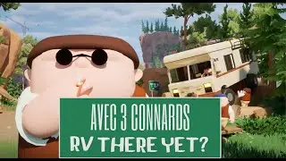 RV THERE YET AVEC 3 CONNARDS !!